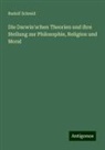 Rudolf Schmid - Die Darwin'schen Theorien und ihre Stellung zur Philosophie, Religion und Moral