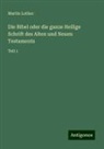 Martin Luther - Die Bibel oder die ganze Heilige Schrift des Alten und Neuen Testaments