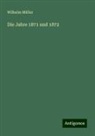 Wilhelm Müller - Die Jahre 1871 und 1872