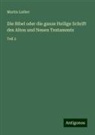 Martin Luther - Die Bibel oder die ganze Heilige Schrift des Alten und Neuen Testaments
