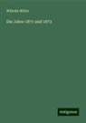 Wilhelm Müller - Die Jahre 1871 und 1872