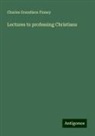 Charles Grandison Finney - Lectures to professing Christians