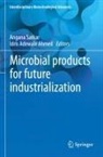 Idris Adewale Ahmed, Angana Sarkar - Microbial products for future industrialization