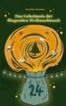 Daniela Heinen - Das Geheimnis der fliegenden Weihnachtszeit