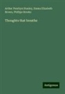 Phillips Brooks, Emma Elizabeth Brown, Arthur Penrhyn Stanley - Thoughts that breathe