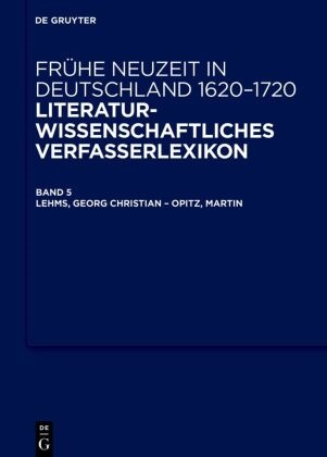 Stefanie Arend, Bernhard Jahn, Jörg Robert, Jörg Robert u a, Robert Seidel, Johann Anselm Steiger... - Frühe Neuzeit in Deutschland. 1620-1720 - Band 5: Lehms, Georg Christian - Opitz, Martin