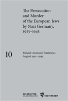Ingo Loose - The Persecution and Murder of the European Jews by Nazi Germany, 1933-1945 - Volume 10: Poland: Annexed Territories August 1941-1945