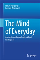 Howard Moskovitz, Howard Moskowitz, Petraq Papajorgji - The Mind of Everyday