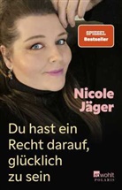 Nicole Jäger - Du hast ein Recht darauf, glücklich zu sein
