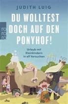 Judith Luig - Du wolltest doch auf den Ponyhof!