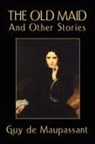 Guy de Maupassant - Old Maid and Other Stories