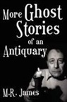 M. R. James, Montague Rhodes James - More Ghost Stories of an Antiquary