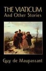 Guy de Maupassant - Viaticum and Other Stories