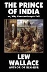 Lew Wallace - Prince of India, Or Why Constantinople Fell