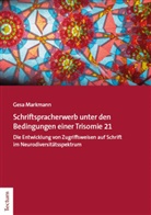 Gesa Markmann - Schriftspracherwerb unter den Bedingungen einer Trisomie 21