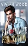 Vivian Wood - The Fake Fiancé Proposition