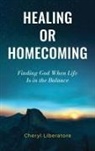 Cheryl Liberatore - Healing or Homecoming