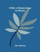 Alex. McAulay - Utility of Quaternions in Physics