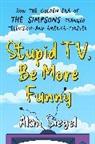 Alan Siegel, Siegel Alan - Stupid TV, Be More Funny