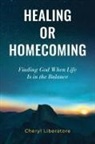 Cheryl Liberatore - Healing or Homecoming
