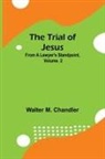 Walter M. Chandler - The Trial of Jesus from a Lawyer's Standpoint, Vol. 2