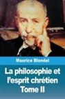Maurice Blondel - La philosophie et l'esprit chrétien