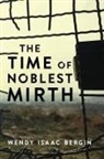Wendy Isaac Bergin - The Time of Noblest Mirth