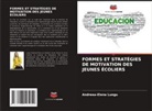Andreea-Elena Lungu - FORMES ET STRATÉGIES DE MOTIVATION DES JEUNES ÉCOLIERS