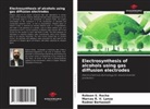 Rodnei Bertazzoli, Marcos R. V. Lanza, Robson S. Rocha - Electrosynthesis of alcohols using gas diffusion electrodes