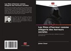Jaime César - Les films d'horreur comme allégorie des horreurs sociales