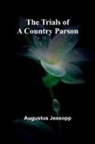 Augustus Jessopp - The Trials of a Country Parson