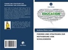 Andreea-Elena Lungu - FORMEN UND STRATEGIEN ZUR MOTIVIERUNG VON SCHULKINDERN