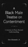 Jr. Tom Alexander - A Black Male Treatise on Contentment