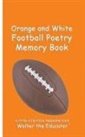 Walter the Educator - Orange and White Football Poetry Memory Book