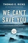 Thomas E Ricks - We Can't Save You