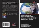 Toryila Fabian Ukeyima, Esther Nguemo Ujia, Iorlumun Tarlumun - IMPATTO DELLA MIGRAZIONE RURALE-URBANA SULLA CITTÀ DI GBOKO DEL BENUE