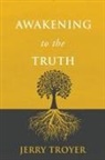 Jerry Troyer - Awakening to the Truth