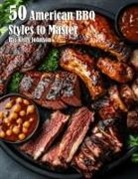 Kelly Johnson - 50 American BBQ Styles to Master
