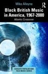 Mike Alleyne, Alleyne Mike - Black British Music in America, 19672000