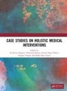 Sai Kiran Karras Oruganti, Shashi Kant Gupta, Dimitrios Karras, Kalpana Nagpal, Sai Kiran Oruganti, Srinesh Singh Thakur - Case Studies on Holistic Medical Interventions