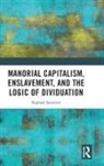 Raphael Sassower, Sassower Raphael - Manorial Capitalism, Enslavement, and the Logic of Dividuation