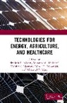 Shailesh R. Kulkarni Nikam, Makarand G. Kulkarni, Ninad D. Mehendale, Nilkamal P. More, Vaibhav S. Narwane, Shailesh R. Nikam - Technologies for Energy, Agriculture, and Healthcare