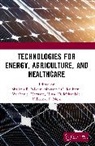 Shailesh R. Kulkarni Nikam, Makarand G. Kulkarni, Ninad D. Mehendale, Nilkamal P. More, Vaibhav S. Narwane, Shailesh R. Nikam - Technologies for Energy, Agriculture, and Healthcare