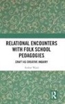 Amber Ward - Relational Encounters With Folk School Pedagogies