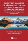 N. K. M. Ikbal, N. K. M. Raj Ikbal, N.K.M. Ikbal, N.k.m. Raj Ikbal, D. Suresh Kumar, Kumar D. Suresh... - Scientific Synopsis of Vagbhatas Classic Ayurveda Treatise