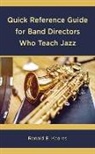 Ronald E. Kearns - Quick Reference Guide for Band Directors Who Teach Jazz