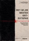 Pavlo Kazarin, Andreas Umland - Der Wilde Westen Ost-Europas