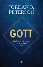 Jordan B Dr. Peterson, Jordan B. Dr. Peterson - Gott - Das Ringen mit einem, der über allem steht