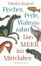Nikolas Jaspert - Fischer, Perle, Walrosszahn - Das Meer im Mittelalter