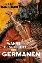 Karl Banghard - Die wahre Geschichte der Germanen